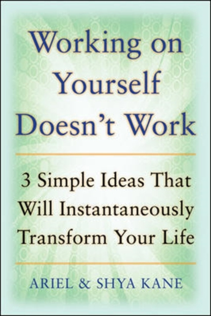 E-knjiga Working on Yourself Doesn't Work: The 3 Simple Ideas That Will Instantaneously Transform Your Life Ariel and Shya Kane