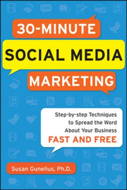 E-kniha 30-Minute Social Media Marketing: Step-by-step Techniques to Spread the Word About Your Business Susan Gunelius