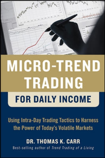E-könyv Micro-Trend Trading for Daily Income: Using Intra-Day Trading Tactics to Harness the Power of Today's Volatile Markets Thomas K. Carr