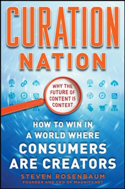 E-knjiga Curation Nation: How to Win in a World Where Consumers are Creators Steven Rosenbaum