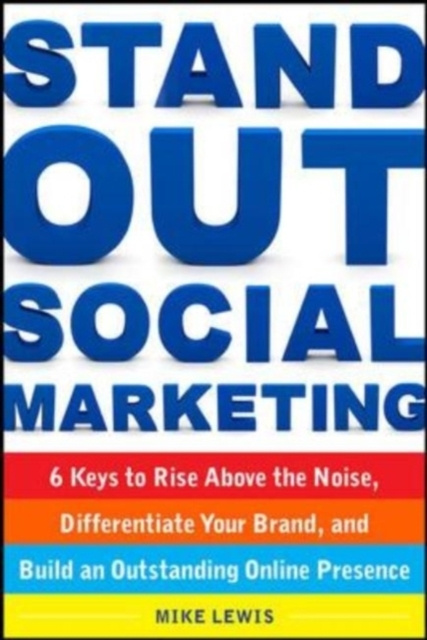 E-kniha Stand Out Social Marketing: How to Rise Above the Noise, Differentiate Your Brand, and Build an Outstanding Online Presence Mike Lewis