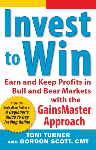 E-kniha Invest to Win:  Earn & Keep Profits in Bull & Bear Markets with the GainsMaster Approach Toni Turner
