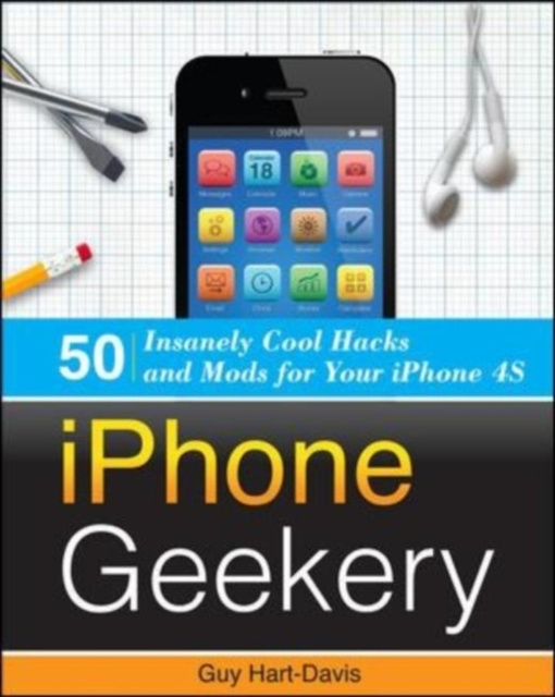 E-kniha iPhone Geekery: 50 Insanely Cool Hacks and Mods for Your iPhone 4S Guy Hart-Davis