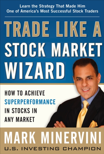 E-kniha Trade Like a Stock Market Wizard: How to Achieve Super Performance in Stocks in Any Market Mark Minervini