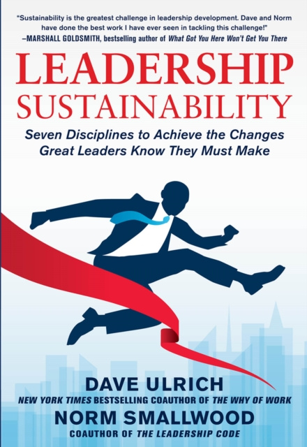 E-kniha Leadership Sustainability: Seven Disciplines to Achieve the Changes Great Leaders Know They Must Make Dave Ulrich