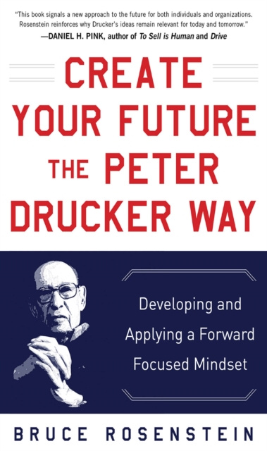 E-kniha Create Your Future the Peter Drucker Way: Developing and Applying a Forward-Focused Mindset Bruce Rosenstein