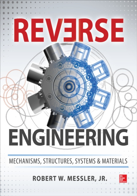 E-knjiga Reverse Engineering: Mechanisms, Structures, Systems & Materials Robert W. Messler