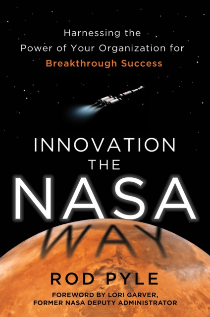 E-kniha Innovation the NASA Way: Harnessing the Power of Your Organization for Breakthrough Success Rod Pyle