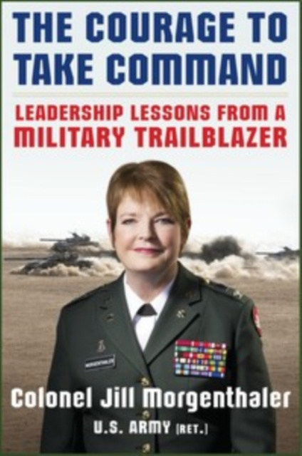 E-book Courage to Take Command: Leadership Lessons from a Military Trailblazer Jill Morgenthaler