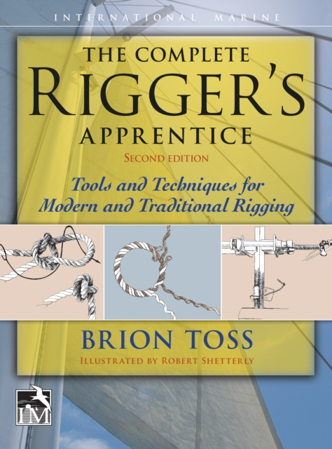 E-kniha Complete Rigger's Apprentice: Tools and Techniques for Modern and Traditional Rigging, Second Edition Brion Toss