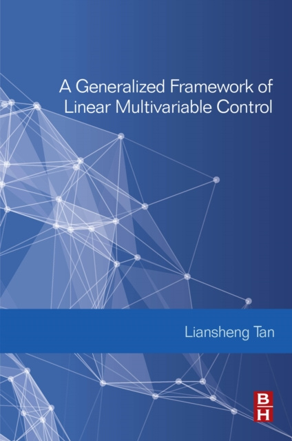 E-knjiga Generalized Framework of Linear Multivariable Control Liansheng Tan