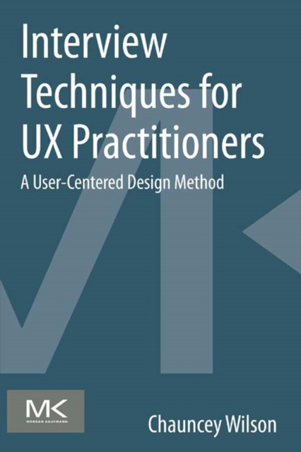 E-book Interview Techniques for UX Practitioners Chauncey Wilson