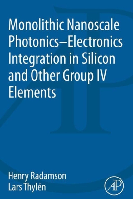 E-book Monolithic Nanoscale Photonics-Electronics Integration in Silicon and Other Group IV Elements Henry Radamson