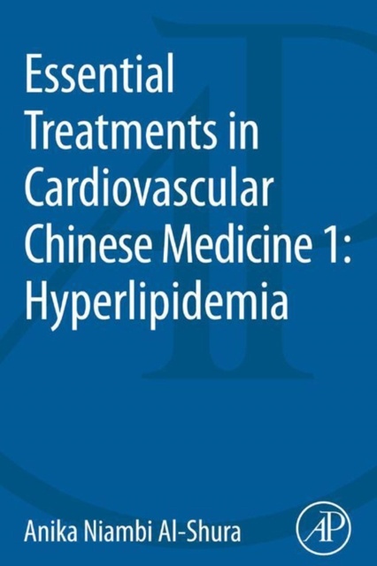 E-Book Essential Treatments in Cardiovascular Chinese Medicine 1: Hyperlipidemia Anika Niambi Al-Shura