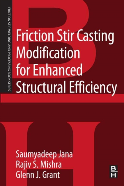 E-knjiga Friction Stir Casting Modification for Enhanced Structural Efficiency Saumyadeep Jana