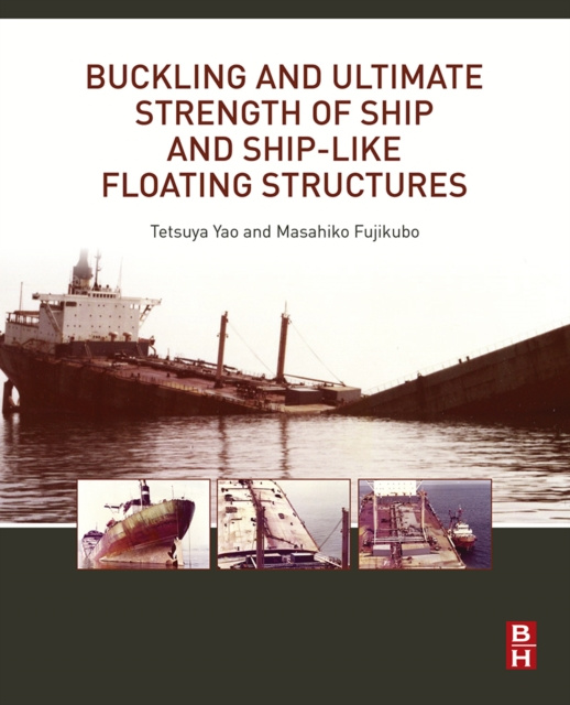 E-kniha Buckling and Ultimate Strength of Ship and Ship-like Floating Structures Tetsuya Yao