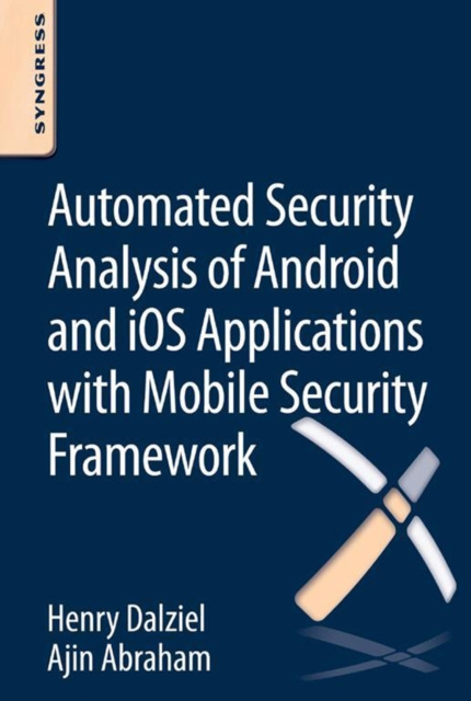 E-kniha Automated Security Analysis of Android and iOS Applications with Mobile Security Framework Henry Dalziel