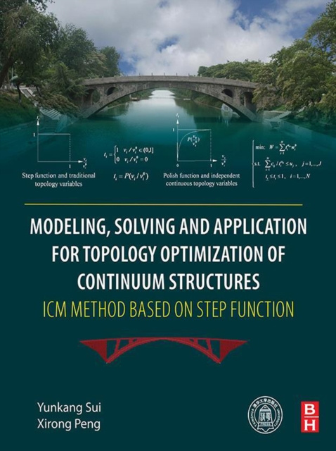 E-knjiga Modeling, Solving and Application for Topology Optimization of Continuum Structures: ICM Method Based on Step Function Yunkang Sui
