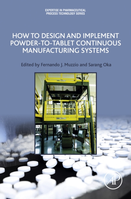 E-knjiga How to Design and Implement Powder-to-Tablet Continuous Manufacturing Systems Fernando Muzzio