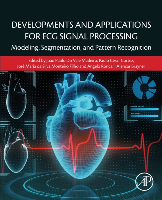 E-knjiga Developments and Applications for ECG Signal Processing Joao Paulo do Vale Madeiro