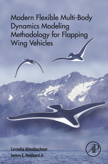 E-kniha Modern Flexible Multi-Body Dynamics Modeling Methodology for Flapping Wing Vehicles Cornelia Altenbuchner