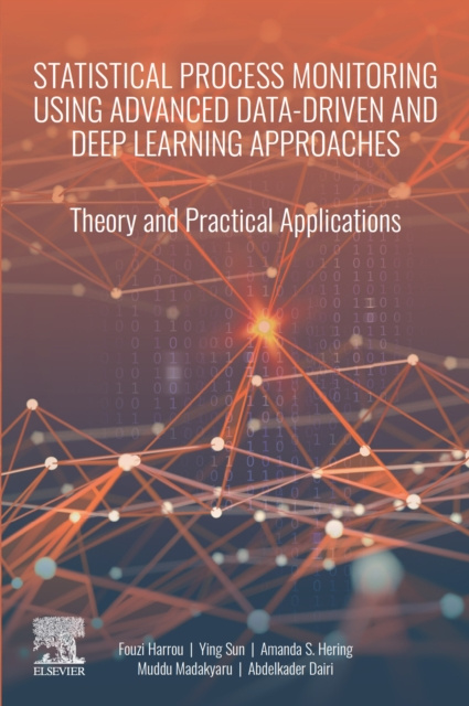 E-knjiga Statistical Process Monitoring Using Advanced Data-Driven and Deep Learning Approaches Fouzi Harrou