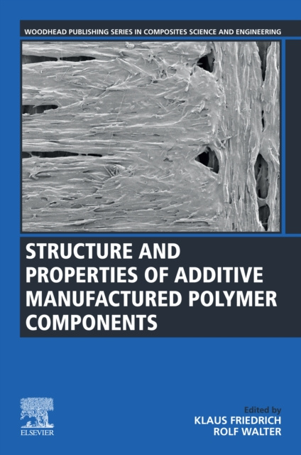 E-kniha Structure and Properties of Additive Manufactured Polymer Components Klaus Friedrich