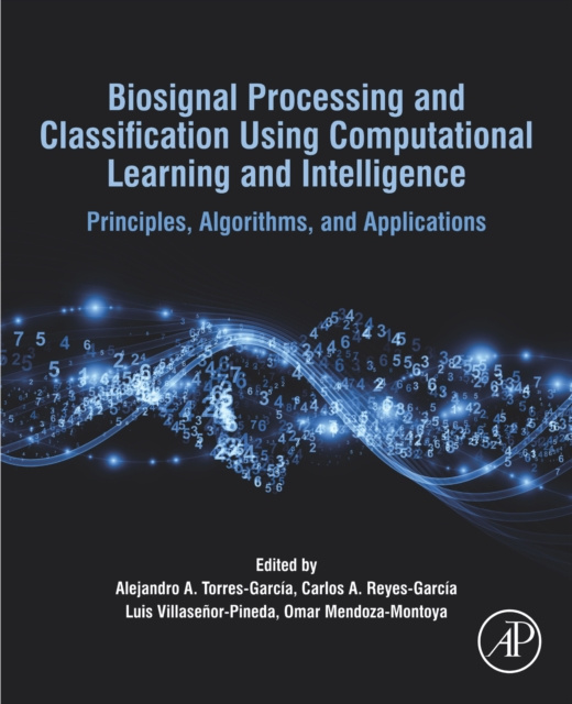 E-knjiga Biosignal Processing and Classification Using Computational Learning and Intelligence Alejandro Antonio Torres Garcia