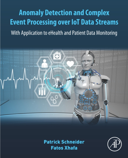 E-knjiga Anomaly Detection and Complex Event Processing Over IoT Data Streams Patrick Schneider