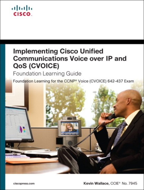 E-kniha Implementing Cisco Unified Communications Voice over IP and QoS (Cvoice) Foundation Learning Guide Kevin Wallace