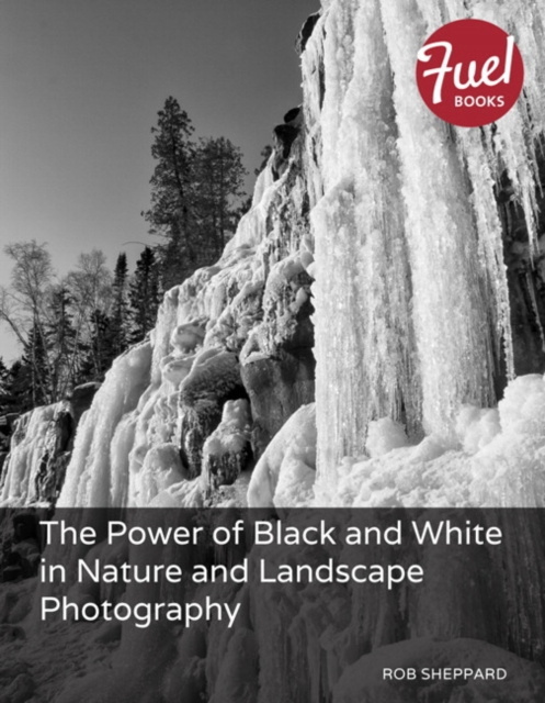 E-kniha Power of Black and White in Nature and Landscape Photography, The Rob Sheppard