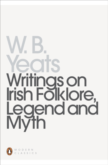 E-Book Writings on Irish Folklore, Legend and Myth William Yeats