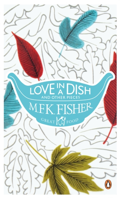 E-kniha Love in a Dish and Other Pieces M. F. K. Fisher