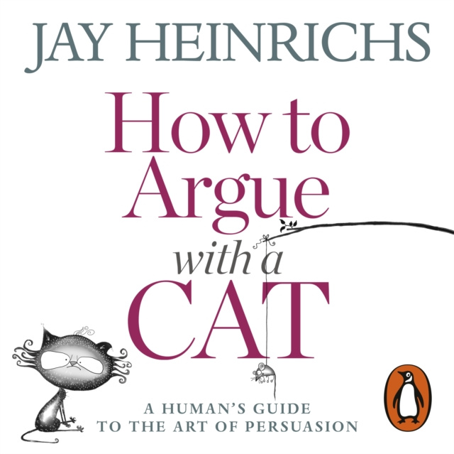 Audiokniha How to Argue with a Cat Jay Heinrichs