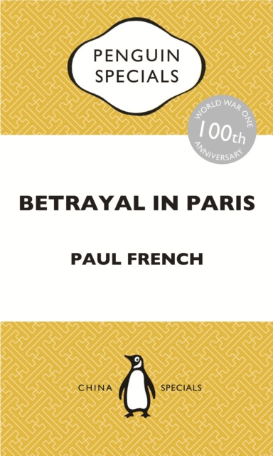 E-kniha Betrayal in Paris: How the Treaty of Versailles Led to China's Long Revolution: Penguin Specials Paul French