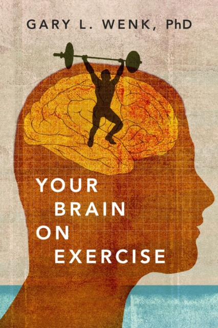 Libro electrónico Your Brain on Exercise Gary L. Wenk