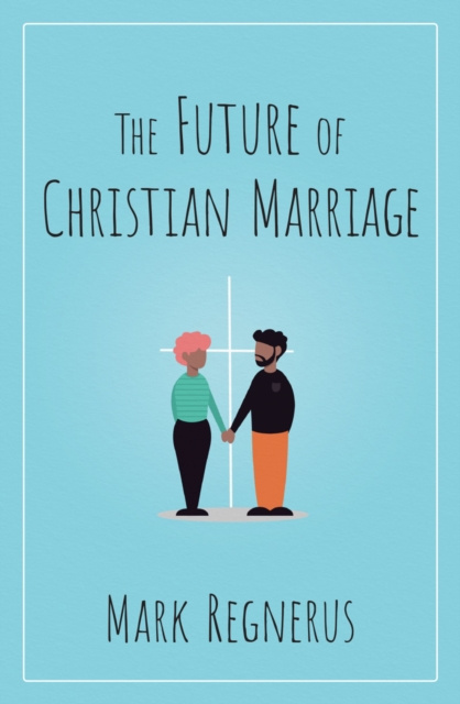E-kniha Future of Christian Marriage Mark Regnerus