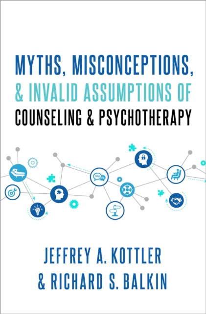 E-kniha Myths, Misconceptions, and Invalid Assumptions of Counseling and Psychotherapy Jeffrey Kottler