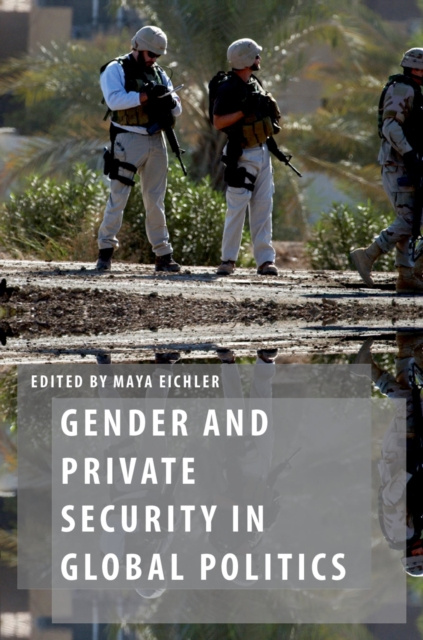E-knjiga Gender and Private Security in Global Politics Maya Eichler
