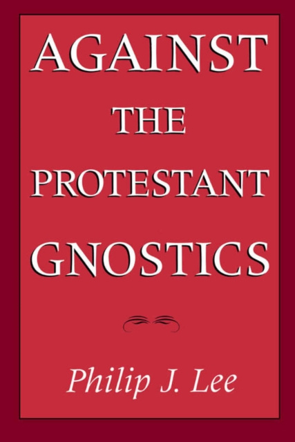 E-knjiga Against the Protestant Gnostics Philip J. Lee