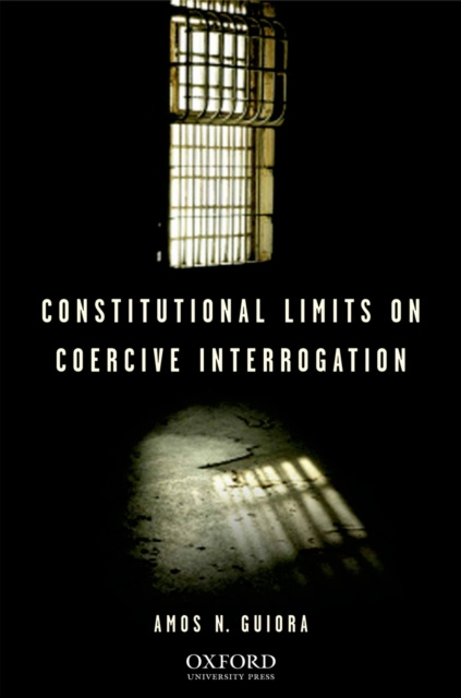 E-book Constitutional Limits on Coercive Interrogation Amos N. Guiora