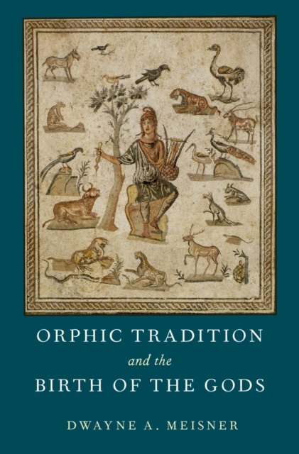 E-book Orphic Tradition and the Birth of the Gods Dwayne A. Meisner