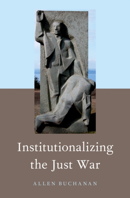 E-knjiga Institutionalizing the Just War Allen Buchanan