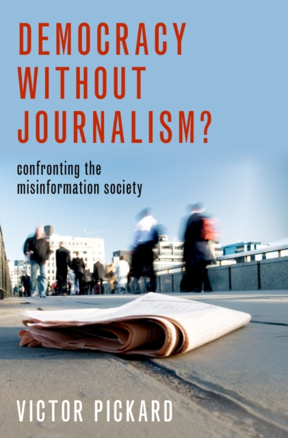 E-book Democracy without Journalism? Victor Pickard