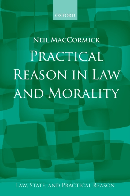 E-kniha Practical Reason in Law and Morality Neil MacCormick