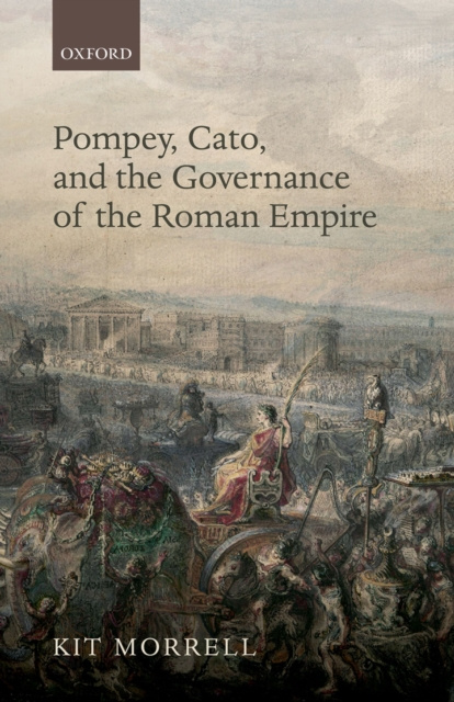 E-kniha Pompey, Cato, and the Governance of the Roman Empire Kit Morrell