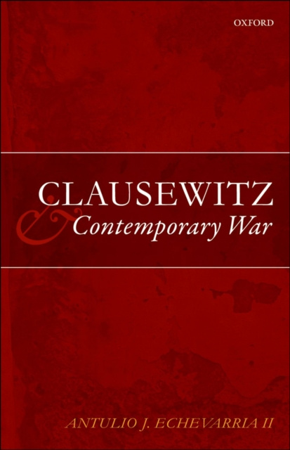E-kniha Clausewitz and Contemporary War Antulio J. Echevarria II