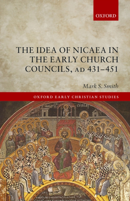 E-kniha Idea of Nicaea in the Early Church Councils, AD 431-451 Mark S. Smith