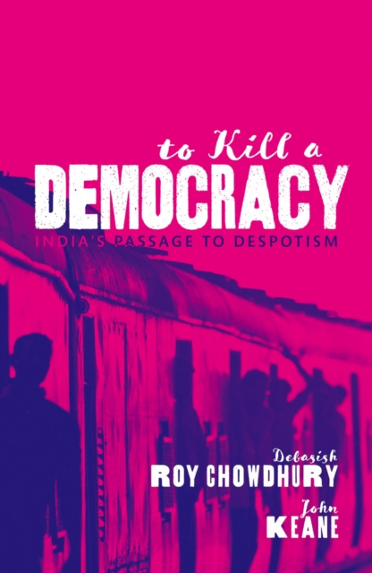 E-knjiga To Kill A Democracy Debasish Roy Chowdhury