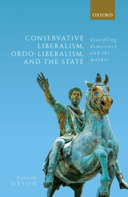 E-knjiga Conservative Liberalism, Ordo-liberalism, and the State Kenneth Dyson